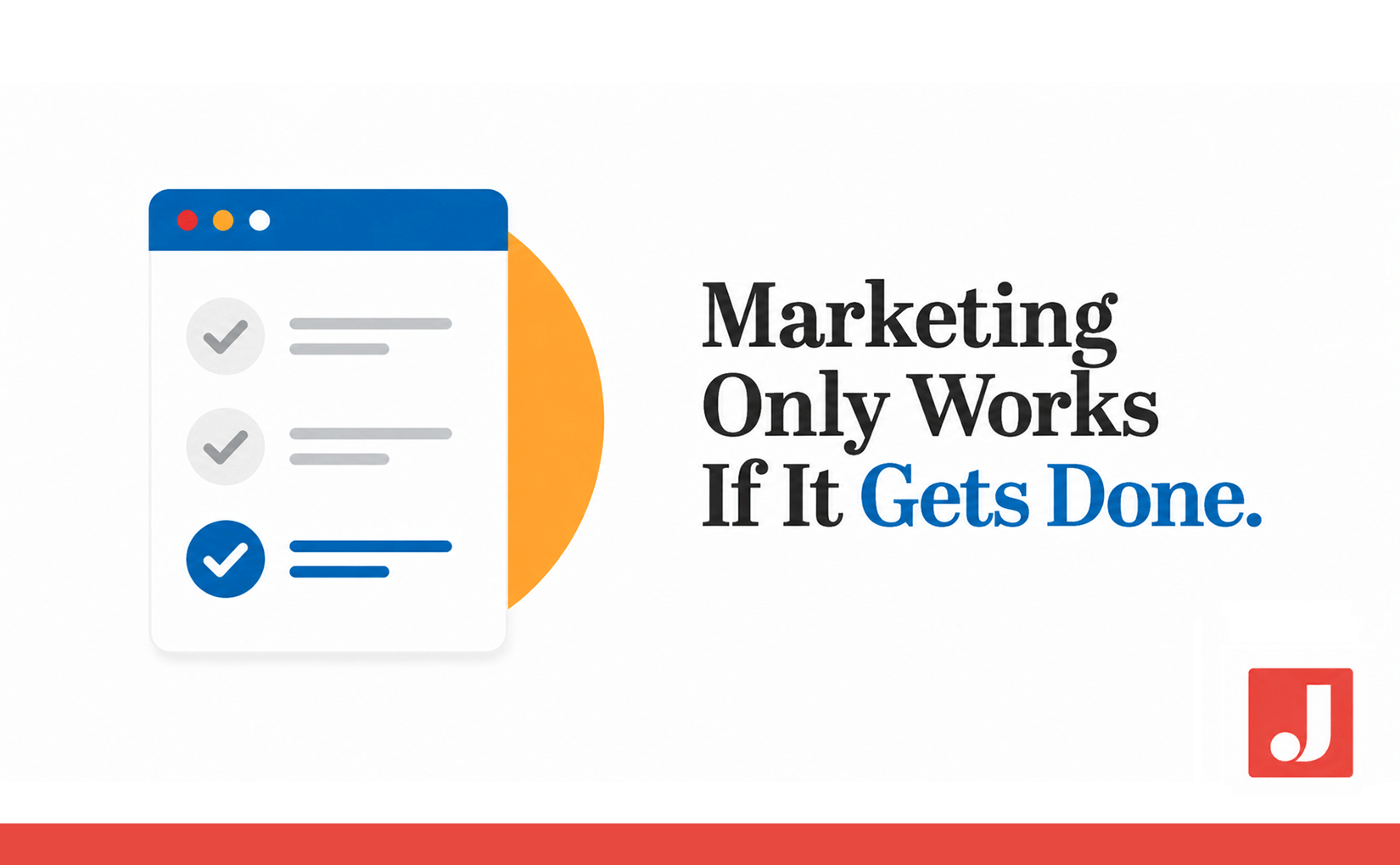 Marketing Only Works if It Gets Done
